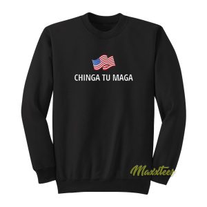 Chinga Tu Maga Sweatshirt 1