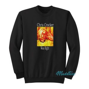 Chris Crocker Was Right Sweatshirt 1