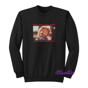 Chucky When Youre Crazy Sweatshirt 1