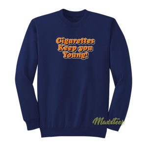 Cigarettes Keep You Young Sweatshirt 1