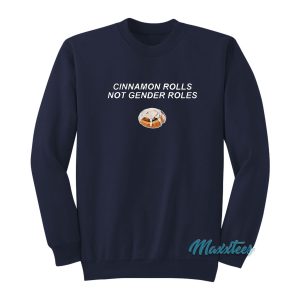 Cinnamon Rolls Not Gender Roles Sweatshirt 1