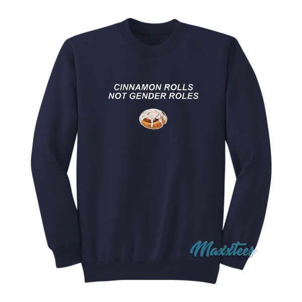 Cinnamon Rolls Not Gender Roles Sweatshirt