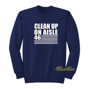 Clean Up On Aisle 46 Sweatshirt 1