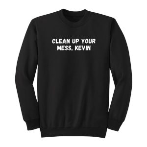 Clean Up Your Mess Kevin Sweatshirt 1