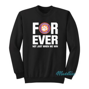 Clemson Tigers Forever Not Just When We Win Sweatshirt 1