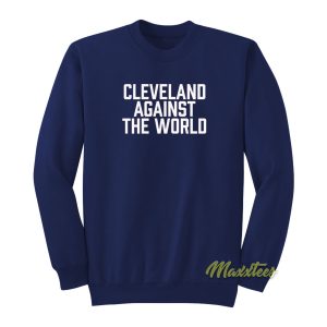 Cleveland Against The World Sweatshirt 1