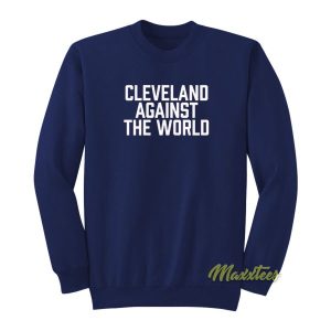 Cleveland Against The World Sweatshirt 2