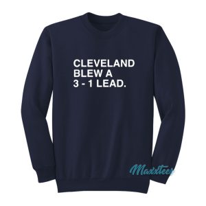 Cleveland Blew A 3 1 Lead Sweatshirt 1