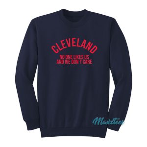 Cleveland No One Like Us And We Dont Care Sweatshirt 1