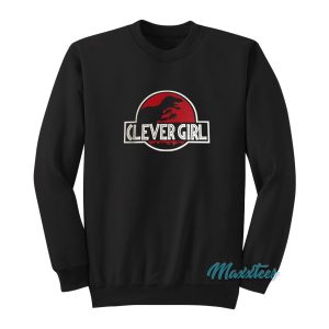 Clever Girl Velociraptor Dinosaur Parody Sweatshirt 1