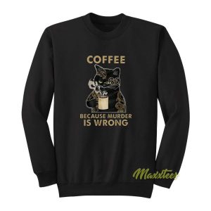 Coffee Because Murder Is Wrong Sweatshirt 2