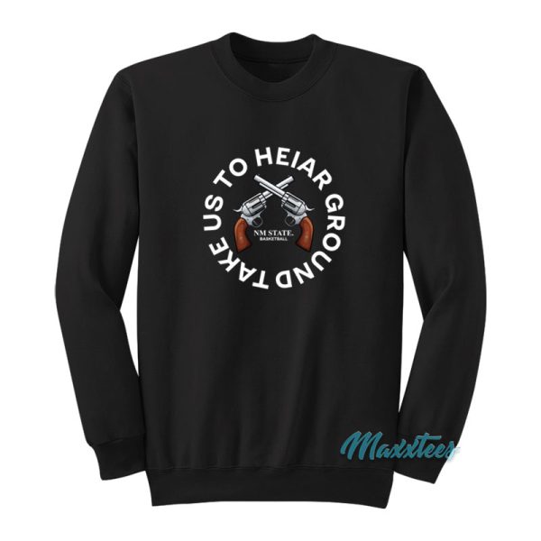 Colin Deaver Take Us To Heiar Ground Sweatshirt