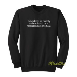 Content Is Not Currently Available Local Or National Sweatshirt 1