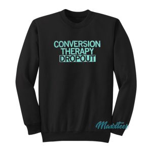 Conversion Therapy Dropout Sweatshirt