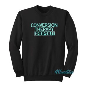 Conversion Therapy Dropout Sweatshirt 2