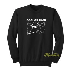 Cool As Fuck Moo Sweatshirt 1