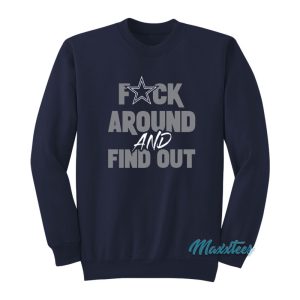 Dallas Cowboys Fuck Around And Find Out Sweatshirt