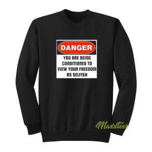 Danger You Are Being Conditioned Sweatshirt