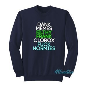 Dank Memes Filthy Frank Clorox Fuck Normies Sweatshirt 1