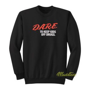 Dare To Keep Kids Off Drugs Sweatshirt 1