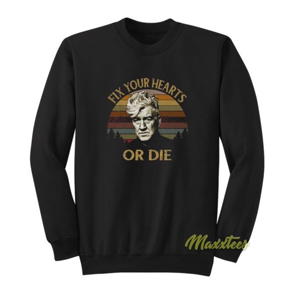 David Lynch Fix Your Hearts Or Die Sweatshirt