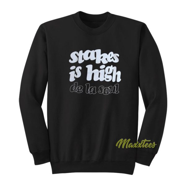 De La Soul Stakes Is High Sweatshirt