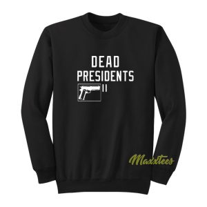Dead Presidents Sweatshirt 1