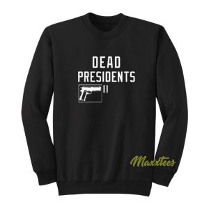 Dead Presidents Sweatshirt