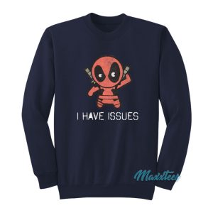 Deadpool I Have Issues Sweatshirt 1