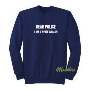 Dear Police I Am A White Woman Sweatshirt 2