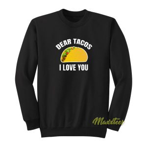 Dear Tacos Ilove You Sweatshirt 1