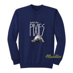 Death To The Pixies Sweatshirt 1