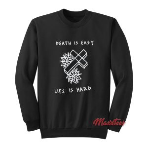 Death is Easy Life is Hard Sweatshirt