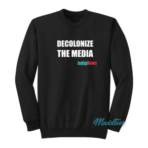 Decolonize The Media Indiginews Sweatshirt 2