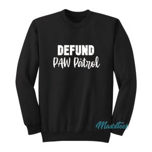 Defund Paw Patrol Sweatshirt 1