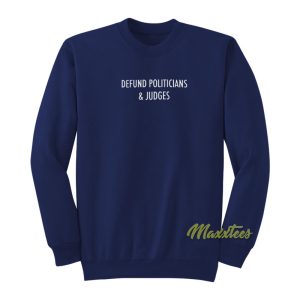 Defund Politicians and Judges Sweatshirt 1