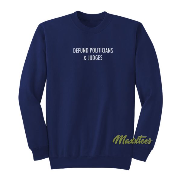 Defund Politicians and Judges Sweatshirt