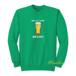 Deleting Beers Sweatshirt