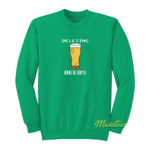 Deleting Beers Sweatshirt 2