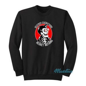 Destroy Everything Regret Nothing Sweatshirt Cheap