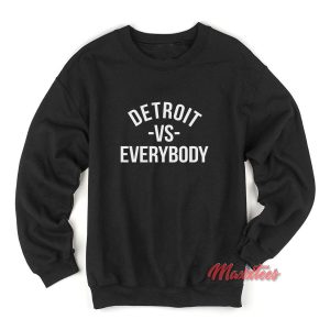 Detroit vs Everybody Sweatshirt 1