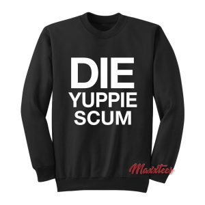 Die Yuppie Scum Sweatshirt 1