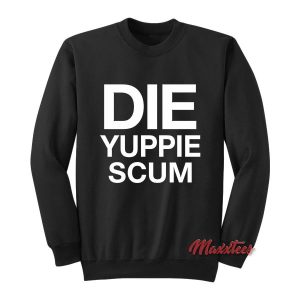 Die Yuppie Scum Sweatshirt 2