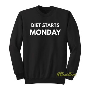 Diet Starts Monday Sweatshirt 1