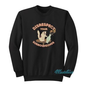 Disrespect Your Surroundings Cat Sweatshirt 1