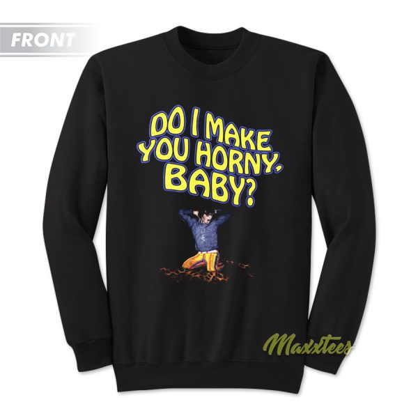 Do I make You Horny Baby Sweatshirt