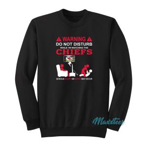 Do Not Disturb While Im Watching The Chiefs Sweatshirt 1