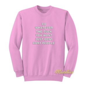 Do Whatever The Fuck You Want Sweatshirt