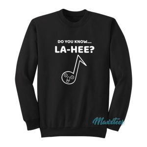 Do You Know La Hee Sweatshirt 1