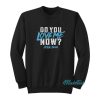 Do You Love Me Now Mickie James Sweatshirt